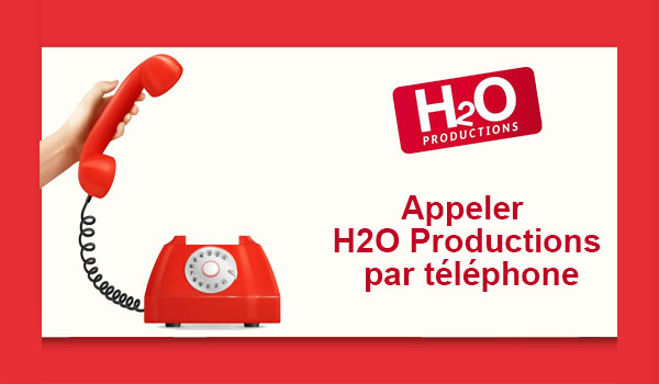 Comment appeler H2O Productions par téléphone ?